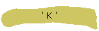 ' K '