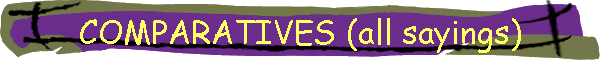 COMPARATIVES (all sayings)