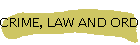 CRIME, LAW AND ORDER