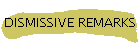 DISMISSIVE REMARKS